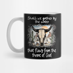 Shall We Gather By The Water That Flows From The Throne Of God Bull Deserts Cactus Mug